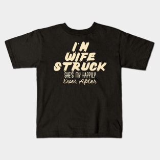 I'm Wife Struck. She's My Happily Ever After Kids T-Shirt